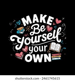 Make be Yourself Your Own T Shirt Design