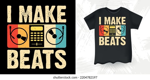 I Make Beats Funny DJ Mixing DJ Music Lover Vintage Music DJ T-Shirt Design