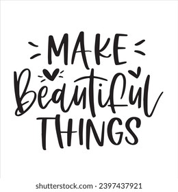 make beautiful things background inspirational positive quotes, motivational, typography, lettering design