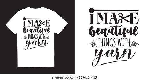 Make beautiful things with yarn crochet tshirt design, Crochet quotes design,Hook tshirt idea, Knitting vector, yarn vector, Cricut,Silhouette, crochet design bundle