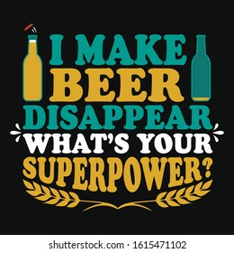 I Make Beer Disappear - Beer T-Shirt Design, tee, beer, drink, drinking tee