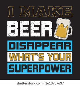 I MAKE BEER DISAPPEAR WHAT'S YOUR SUPERPOWER T-shirt.beer t-shirt design.