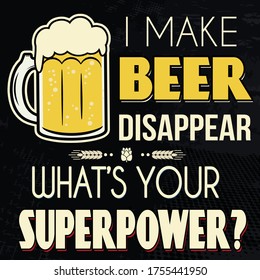 I make beer disappear. What's your superpower t-shirt or poster print, vector illustration