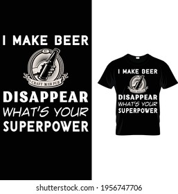 i make beer disappear whats your superpower t shirt