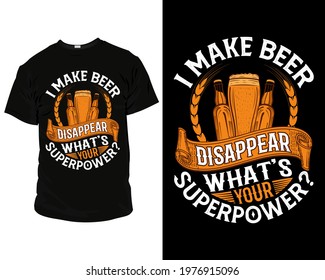 I make beer disappear what's your superpower? beer t-shirts,beer t-shirt designs, beer t-shirts funny,