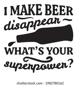 I Make Beer Disappear What's Your Superwoman Logo Inspirational Positive Quotes, Motivational, Typography, Lettering Design