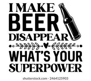 I Make Beer Disappear What's Your Superpower,Beer T-shirt,Typography,Beer Svg,Beer Saying,Alcohol Design,Beer Gift,Beer Lover,Beer Mug,Drinking Svg,Commercial Use.