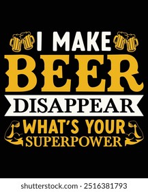 I Make Beer Disappear What's Your Superpower T-Shirt Design, Beer Design, Beer Mug Design, T-Shirt Design