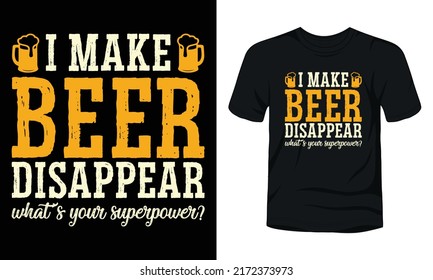 I make beer disappear what’s your superpower typography beer day t-shirt