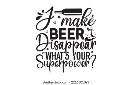 I make beer disappear what’s your superpower - Alcohol SVG T Shirt design, Girl Beer Design, Prost, Pretzels and Beer, Vector EPS Editable Files, Alcohol funny quotes, Oktoberfest Alcohol SVG design,  svg