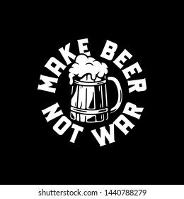 MAKE BEER NOT WAR WOODEN BEER WHITE BLACK BACKGROUND