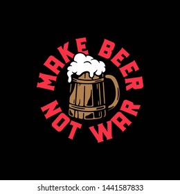 MAKE BEER NOT WAR WOODEN BEER COLOR BLACK BACKGROUND