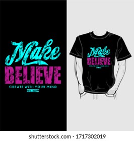 Make Believe Typography T-Shirt Design Print