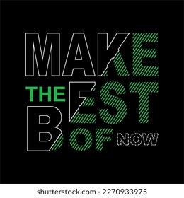 make the best now typographic slogan for t-shirt prints, posters, Mug design and other uses.