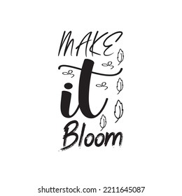 make it bloom black letter quote