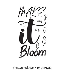 make it bloom black letters quote