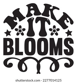 Make It Blooms T-shirt Design Vector File