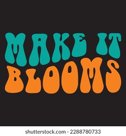 Make It Blooms 
T-shirt Design Vector File
