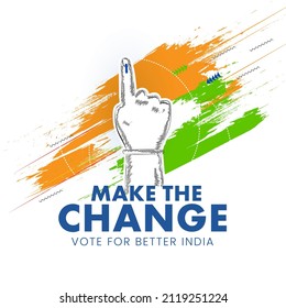 Make The Change, Vote For Better India Font With Sticker Style Indian Voter Hand And Tricolor Brush Stroke Effect On White Background.