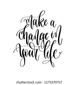 make a change in your life - hand lettering inscription text, motivation and inspiration positive quote, calligraphy vector illustration