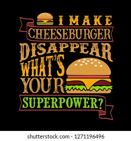 I make Cheeseburger disappear what's your superpower. Funny food Quote