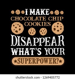 I make chocolate chip Disappear What's Your Superpower. Food and Drink Super power Quote