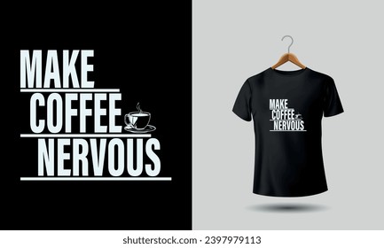 Make Coffee Nervous, Unisex Shirt, Funny Shirt, Funny Quote Shirt, Inappropriate Shirt, Gift svg