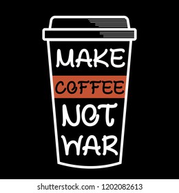 make coffee not war. Coffee Sayings & Quotes. 100% Vector best for t shirt design and print design