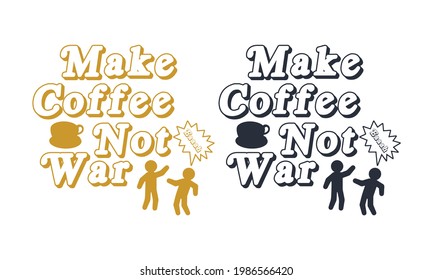 Make coffee, not to war-typography art design