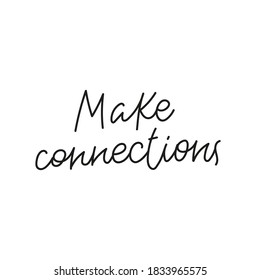 Make connections quote lettering. Calligraphy inspiration graphic design typography element. Hand written postcard. Cute simple black vector sign for journal, planner, calendar stationery paper.