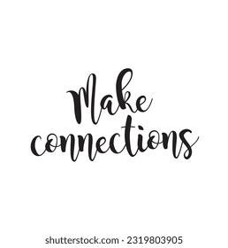 Make connections quote lettering. Calligraphy inspiration graphic design typography element. Hand written postcard. Cute simple black vector sign for journal, planner, calendar stationery paper.