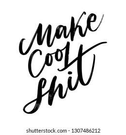 MAKE COOL SHIT. VECTOR MOTIVATIONAL HAND LETTERING QUOTE, MOTIVATIONAL PHRASE