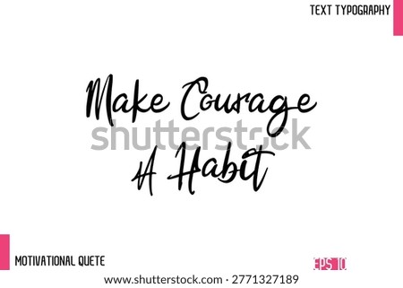 Make Courage A Habit   – Confidence Boosting Motivational Quote in Elegant Typography Text
