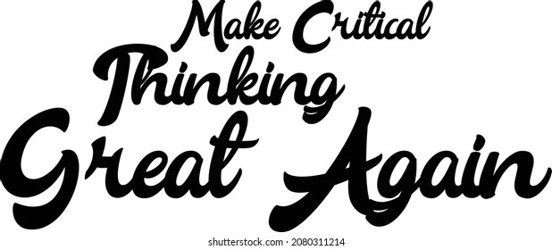Make Critical Thinking Great Again Grunge Black Color Typography Text