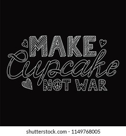 Make cupcake not war. Quote about love and peace. Vector hand drawn lettering illustration