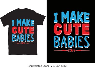 I Make Cute Babies Funny hand drawn calligraphy text. Good for fashion shirts, poster, gift, or other printing press. Motivation quote.