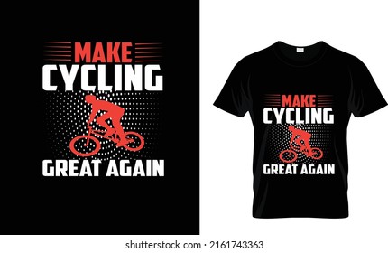 MAKE CYCLING GREAT AGAIN...AWESOME CYCLE T SHIRT