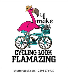 I MAKE CYCLING LOOK FLAMAZING-FLAMINGO T-SHIRT DESIGN