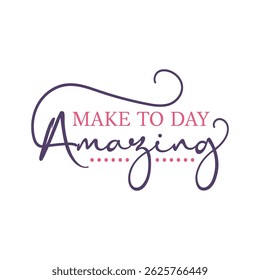 Make to day Amazing. Mother's Day Typography Design for Best Mom