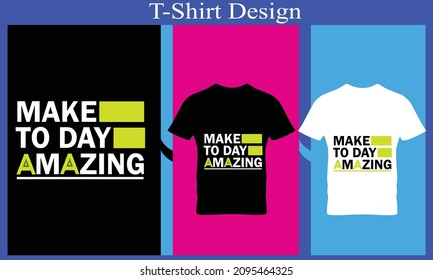 make to day amazing t-shirt design 