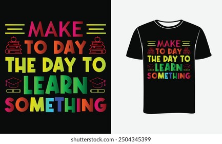 Make to day the day to learn something Back to school t-shirt design. Ready to Print, Poster .