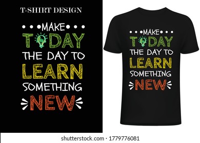 make to day the day to learn something new.Back to school t-shirt design.