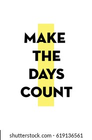 Make the Days Count. Motivational Poster design for office desk, home decor, living room. Inspirational quote for work place. Creative Vector Typography
