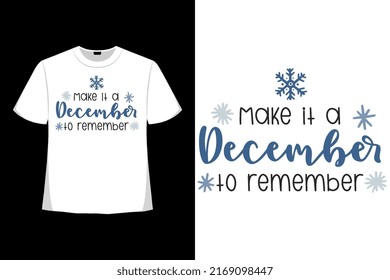 Make It a December to Remember Christmas Xmas Tshirt Design. Happy Christmas Day T-shirt Design Good for Clothes, Greeting Card, Poster, and Mug Design.