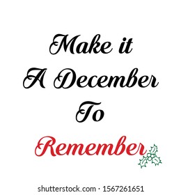 Make it A December to Remember, Typography isolated on white background, Great for party posters and banners 