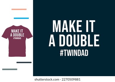 Make it double t shirt design
