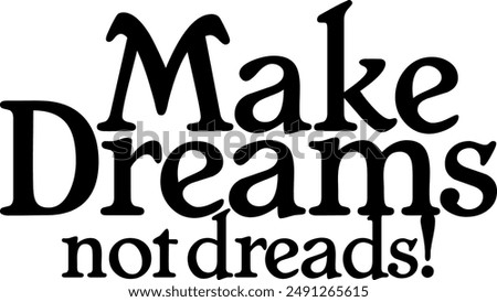 Make Dreams not Dreads text design in black color