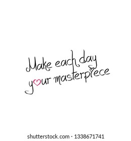 Make each day your masterpiece, typography for print or use as poster, flyer or T Shirt