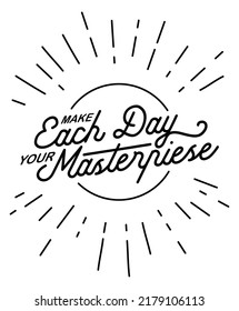 Make Each Day Your Masterpiece. Romantic message.