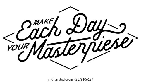 Make Each Day Your Masterpiece. Romantic message.